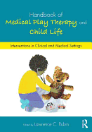 Cover of Handbook of Medical Play Therapy and Child Life: Interventions in Clinical and Medical Settings