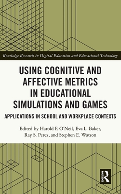 Cover of Using Cognitive and Affective Metrics in Educational Simulations and Games: Applications in School and Workplace Contexts