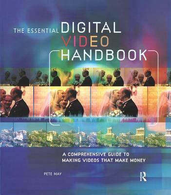 Cover of Essential Digital Video Handbook: A Comprehensive Guide to Making Videos That Make Money
