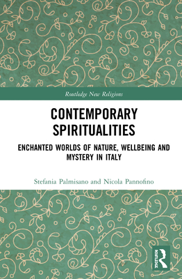 Cover of Contemporary Spiritualities: Enchanted Worlds of Nature, Wellbeing and Mystery in Italy