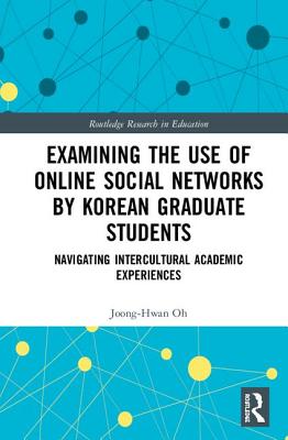 Cover of Examining the Use of Online Social Networks by Korean Graduate Students: Navigating Intercultural Academic Experiences