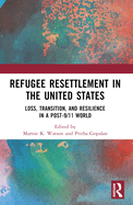 Cover of Refugee Resettlement in the United States: Loss, Transition, and Resilience in a Post-9/11 World