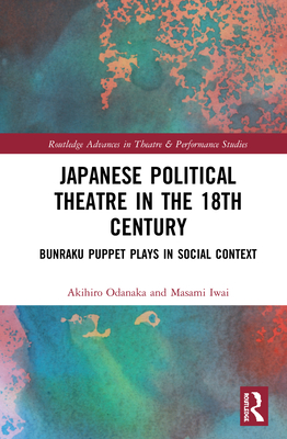 Cover of Japanese Political Theatre in the 18th Century: Bunraku Puppet Plays in Social Context