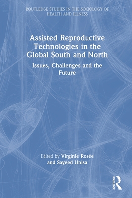 Cover of Assisted Reproductive Technologies in the Global South and North: Issues, Challenges and the Future