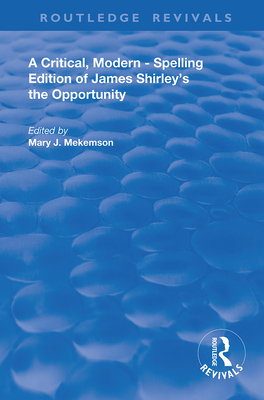 Cover of A Critical, Modern-Spelling Edition of James Shirley's the Opportunity