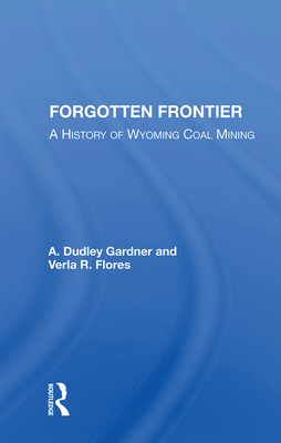Cover of Forgotten Frontier: A History of Wyoming Coal Mining
