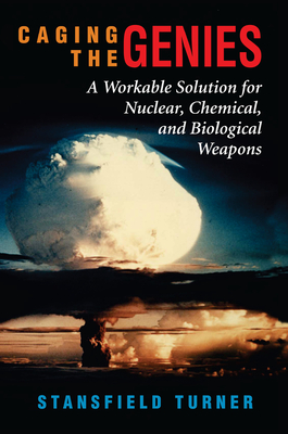 Cover of Caging the Genies: A Workable Solution for Nuclear, Chemical, and Biological Weapons