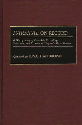 Cover of Parsifal on Record: A Discography of Complete Recordings, Selections, and Excerpts of Wagner's Music Drama