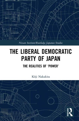 Cover of The Liberal Democratic Party of Japan: The Realities of 'Power'