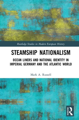 Cover of Steamship Nationalism: Ocean Liners and National Identity in Imperial Germany and the Atlantic World