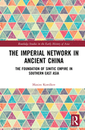 Cover of The Imperial Network in Ancient China: The Foundation of Sinitic Empire in Southern East Asia