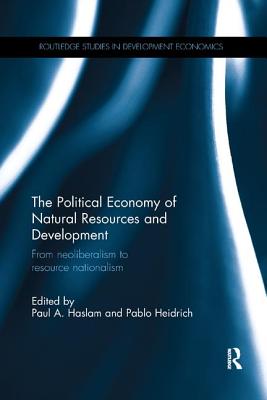 Cover of The Political Economy of Natural Resources and Development: From neoliberalism to resource nationalism