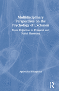Cover of Multidisciplinary Perspectives on the Psychology of Exclusion: From Rejection to Personal and Social Harmony