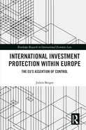 Cover of International Investment Protection Within Europe: The Eu's Assertion of Control
