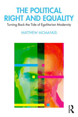 Cover of The Political Right and Equality: Turning Back the Tide of Egalitarian Modernity