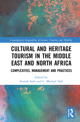Cover of Cultural and Heritage Tourism in the Middle East and North Africa: Complexities, Management and Practices