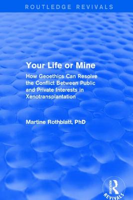 Cover of Your Life or Mine: How Geoethics Can Resolve the Conflict Between Public and Private Interests in Xenotransplantation