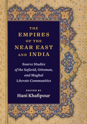 Cover of The Empires of the Near East and India: Source Studies of the Safavid, Ottoman, and Mughal Literate Communities
