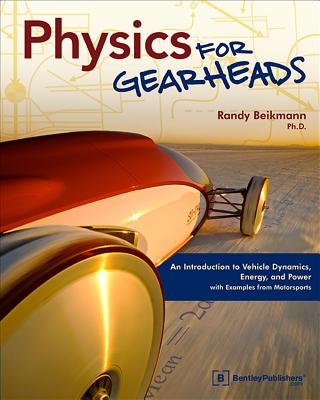 Cover of Physics for Gearheads: An Introduction to Vehicle Dynamics, Energy, and Power - With Examples from Motorsports