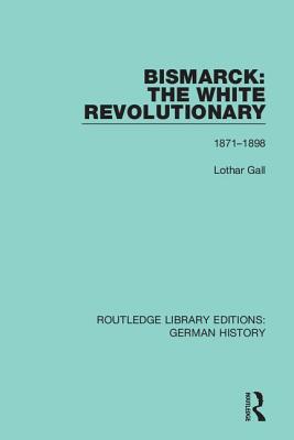 Cover of Bismarck: The White Revolutionary: Volume 2 1871 - 1898