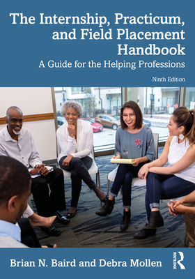 Cover of The Internship, Practicum, and Field Placement Handbook: A Guide for the Helping Professions