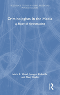 Cover of Criminologists in the Media: A Study of Newsmaking