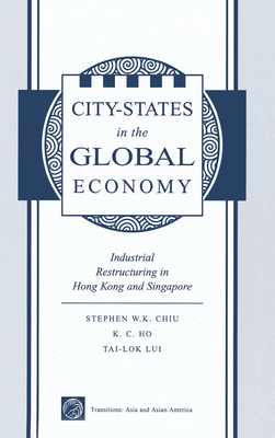 Cover of City States in the Global Economy: Industrial Restructuring in Hong Kong and Singapore