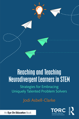 Cover of Reaching and Teaching Neurodivergent Learners in STEM: Strategies for Embracing Uniquely Talented Problem Solvers