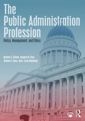Cover of The Public Administration Profession: Policy, Management, and Ethics