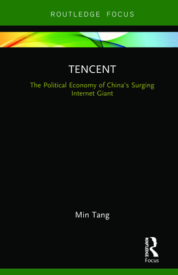 Cover of Tencent: The Political Economy of China's Surging Internet Giant