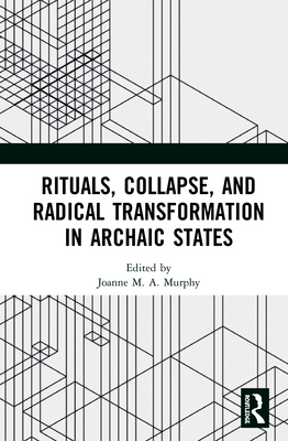 Cover of Rituals, Collapse, and Radical Transformation in Archaic States