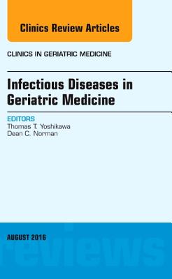 Cover of Infectious Diseases in Geriatric Medicine, an Issue of Clinics in Geriatric Medicine: Volume 32-3
