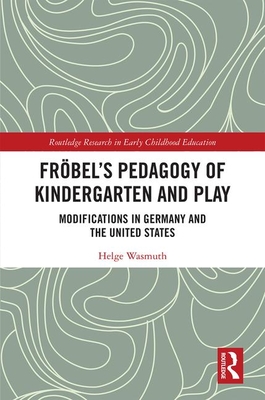 Cover of Fr�bel's Pedagogy of Kindergarten and Play: Modifications in Germany and the United States