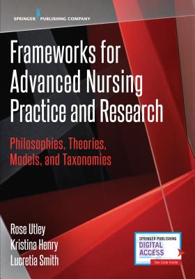 Cover of Frameworks for Advanced Nursing Practice and Research: Philosophies, Theories, Models, and Taxonomies