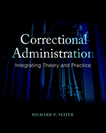 Cover of Correctional Administration: Integrating Theory and Practice