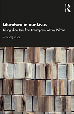 Cover of Literature in Our Lives: Talking about Texts from Shakespeare to Philip Pullman