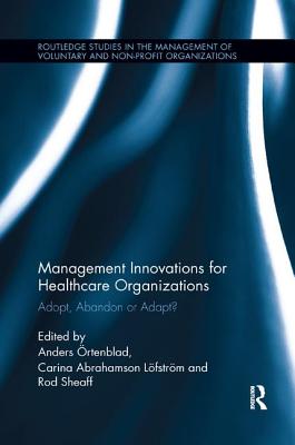 Cover of Management Innovations for Healthcare Organizations: Adopt, Abandon or Adapt?