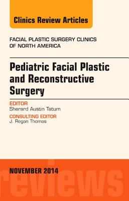 Cover of Pediatric Facial Plastic and Reconstructive Surgery, an Issue of Facial Plastic Surgery Clinics of North America: Volume 22-4