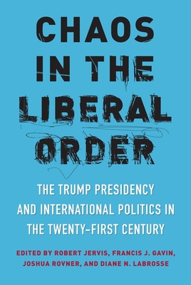 Cover of Chaos in the Liberal Order: The Trump Presidency and International Politics in the Twenty-First Century