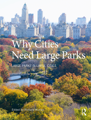 Cover of Why Cities Need Large Parks: Large Parks in Large Cities
