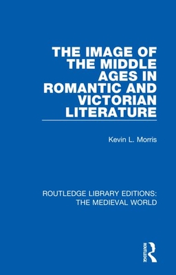 Cover of The Image of the Middle Ages in Romantic and Victorian Literature