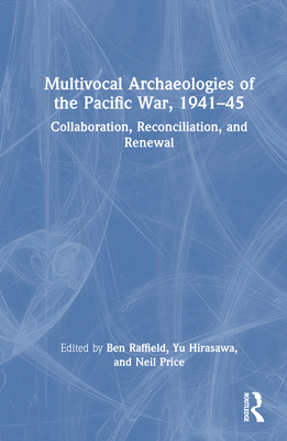 Cover of Multivocal Archaeologies of the Pacific War, 1941-45: Collaboration, Reconciliation, and Renewal