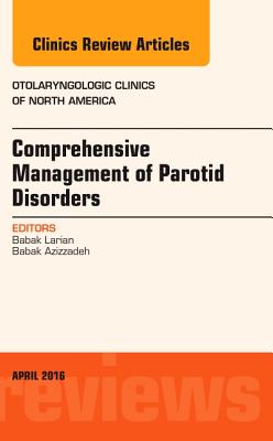 Cover of Comprehensive Management of Parotid Disorders, an Issue of Otolaryngologic Clinics of North America: Volume 49-2
