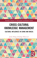 Cover of Cross-Cultural Knowledge Management: Cultural Influences in China and Brazil