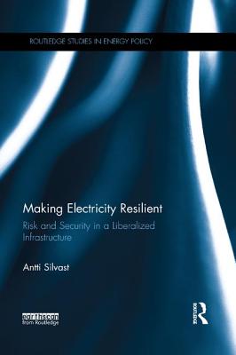 Cover of Making Electricity Resilient: Risk and Security in a Liberalized Infrastructure