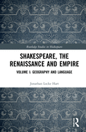 Cover of Shakespeare, the Renaissance and Empire: Volume I: Geography and Language