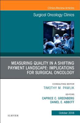 Cover of Measuring Quality in a Shifting Payment Landscape: Implications for Surgical Oncology, an Issue of Surgical Oncology Clinics of North America: Volume