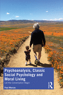 Cover of Psychoanalysis, Classic Social Psychology and Moral Living: Let the Conversation Begin