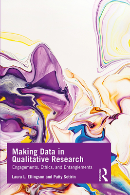 Cover of Making Data in Qualitative Research: Engagements, Ethics, and Entanglements