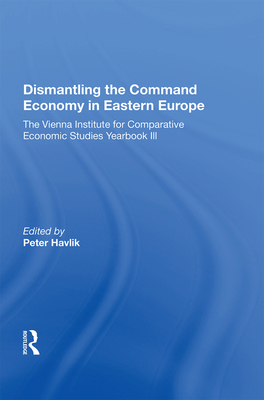 Cover of Dismantling The Command Economy In Eastern Europe: The Vienna Institute For Comparative Economic Studies Yearbook Iii